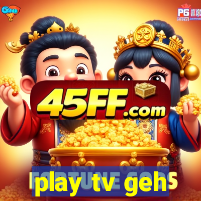 play tv geh